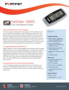 FortiToken -200CD TM One-Time Password Token Strong Authentication at Your Fingertips The OATH compliant, time-based One-Time-Password (OTP) FortiToken-200CD is