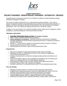 CAREER OPPORTUNITY:  PROJECT ENGINEER / SENIOR PROJECT ENGINEER - AUTOMOTIVE / DEFENCE Integrated Design & Engineering Solutions Pty Ltd (IDES) is a Melbourne based Engineering design and Systems Integration Company. Thi