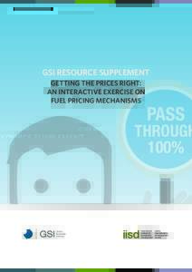 GSI RESOURCE SUPPLEMENT GETTING THE PRICES RIGHT: AN INTERACTIVE EXERCISE ON FUEL PRICING MECHANISMS  PASS