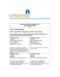 Abandoned Properties Program (APP) Application Workshops 2013 RSVP to [removed]. RSVP is required for live application workshops and webinars. Since seating is limited at the live application workshops, RSVPs will