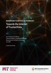 MASSACHUSETTS INSTITUTE OF TECHNOLOGY  Towards the Internet of Trusted Data  Alex Pentland, David Shrier,