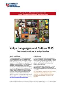 Faculty of Law, Education, Business and Arts School of Indigenous Knowledge and Public Policy Yolŋu Languages and Culture 2015 Graduate Certificate in Yolŋu Studies ABOUT THIS COURSE