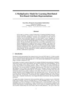 A Multiplicative Model for Learning Distributed Text-Based Attribute Representations Ryan Kiros, Richard S. Zemel, Ruslan Salakhutdinov University of Toronto Canadian Institute for Advanced Research
