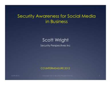 Security Awareness for Social Media in Business Scott Wright Security Perspectives Inc
