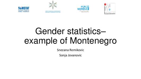 Gender statistics– example of Montenegro Snezana Remikovic Sonja Jovanovic  MONTENEGRO – BASIC DATA