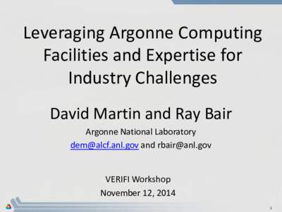 Leveraging Argonne Computing Facilities and Expertise for Industry Challenges David Martin and Ray Bair Argonne National Laboratory  and 