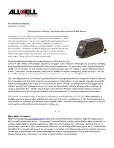 FOR IMMEDIATE RELEASE: September 18, 2013 AllCell Launches Industry’s First Stand-Alone Premium E-Bike Battery September 18, 2013– AllCell Technologies today announced the launch of the company’s new Summit™ line