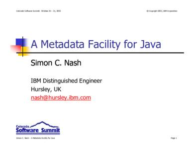 Colorado Software Summit: October 26 – 31, 2003  © Copyright 2003, IBM Corporation A Metadata Facility for Java Simon C. Nash
