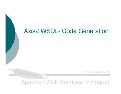Axis2 WSDL- Code Generation  Contents Code-generation