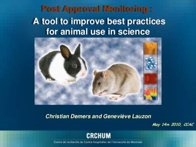 Post Approval Monitoring : A tool to improve best practices for animal use in science Christian Demers and Geneviève Lauzon May 14th 2010, CCAC