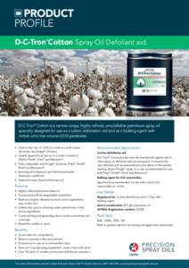 PRODUCT profile D-C-Tron Cotton Spray Oil Defoliant aid. ©  D-C-Tron® Cotton is a narrow range, highly refined, emulsifiable petroleum spray oil