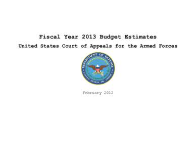 Fiscal Year 2013 Budget Estimates United States Court of Appeals for the Armed Forces February 2012  (This page intentionally left blank.)