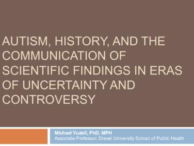 Autism, History, and the Communication of Scientific Findings in Eras of Uncertainty and Controversy - Michael Yudell