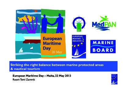 ! Striking the right balance between marine protected areas & nautical tourism European Maritime Day – Malta, 22 May 2013 Room Temi Zammit