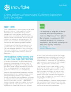 CASE STUDY  Chime Delivers a Personalized Customer Experience Using Snowflake ABOUT CHIME Chime (chimecard.com) is smarter banking for the mobile