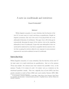 A note on conditionals and restrictors Daniel Rothschild∗ Abstract Within linguistic semantics, it is near orthodoxy that the function of the word ‘if’ (in most cases) is to mark restrictions on quantification. Des