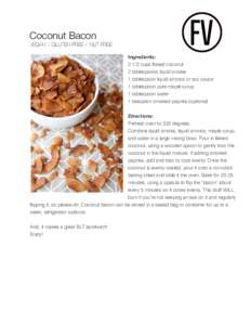 Coconut Bacon VEGAN + GLUTEN FREE + NUT FREE Ingredients: 3 1/2 cups flaked coconut 2 tablespoons liquid smoke 1 tablespoon liquid aminos or soy sauce