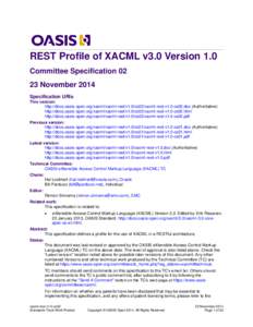 REST Profile of XACML v3.0 Version 1.0 Committee SpecificationNovember 2014 Specification URIs This version: http://docs.oasis-open.org/xacml/xacml-rest/v1.0/cs02/xacml-rest-v1.0-cs02.doc (Authoritative)