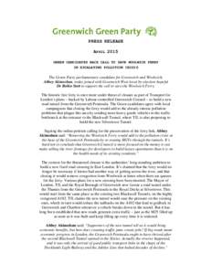 PRESS RELEASE APRIL 2015 GREEN CANDIDATES BACK CALL TO SAVE WOOLWICH FERRY IN ESCALATING POLLUTION CRISIS  The Green Party parliamentary candidate for Greenwich and Woolwich,