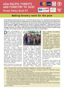 ASIA-PACIFIC FORESTS AND FORESTRY TO 2020 Forest Policy Brief 07 Making forestry work for the poor Under Millennium Development Goal 1, Asia-Pacific governments are committed to halving extreme