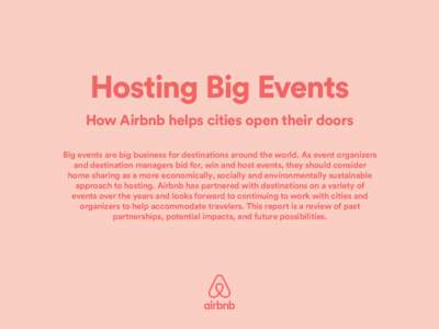Hosting Big Events How Airbnb helps cities open their doors Big events are big business for destinations around the world. As event organizers and destination managers bid for, win and host events, they should consider h