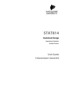 STAT814 Statistical Design Department of Statistics Faculty of Science  Unit Guide