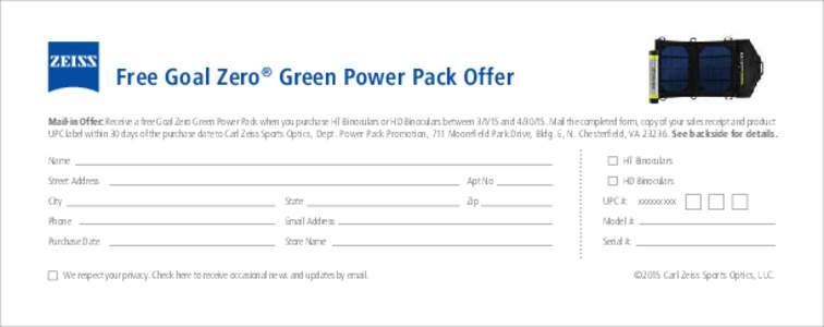 Free Goal Zero® Green Power Pack Offer Mail-in Offer: Receive a free Goal Zero Green Power Pack when you purchase HT Binoculars or HD Binoculars betweenandMail the completed form, copy of your sales re