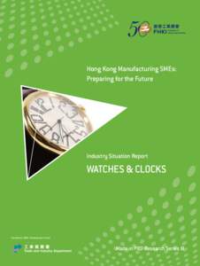 Hong Kong Manufacturing SMEs: Preparing for the Future Industry Situation Report  WATCHES & CLOCKS
