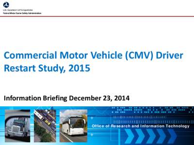 Commercial Motor Vehicle (CMV) Driver Restart Study, 2015 Information Briefing December 23, 2014 Office of Research and Information Technology