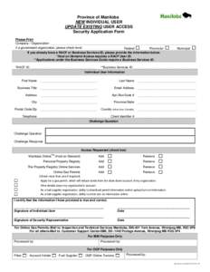 Province of Manitoba NEW INDIVIDUAL USER UPDATE EXISTING USER ACCESS Security Application Form Please Print Company / Organization: ____________________________________________________________________________________
