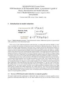 SIGGRAPH 2012 Course Notes FEM Simulation of 3D Deformable Solids: A practitioner’s guide to theory, discretization and model reduction. Part 2: Model Reduction (version: August 4, 2012) Jernej Barbiˇc Course notes UR