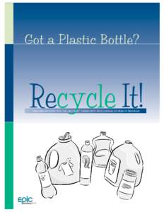 Got a Plastic Bottle?  Recycle It! CREATING AN EFFECTIVE “ALL BOTTLES” COMMUNITY EDUCATIONAL OUTREACH PROGRAM  The SUCCESSof an all plastic bottles collection and recycling program