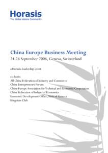 China Europe Business Meeting[removed]September 2006, Geneva, Switzerland a Horasis-leadership event co-hosts: All China Federation of Industry and Commerce China Entrepreneurs Forum