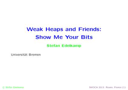 Weak Heaps and Friends: Show Me Your Bits Stefan Edelkamp Universit¨ at Bremen