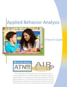 Applied Behavior Analysis  A Parent’s Guide These materials are the product of on-going activities of the Autism Speaks Autism Treatment Network, a funded program of