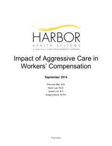 Impact of Aggressive Care in Workers’ Compensation September 2014 Theodore Blatt, M.D. Martin Lee, Ph.D. Joseph Lick, B.S.