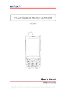 PA690 Rugged Mobile Computer - PA690 - User’s Manual 400854G Version 0.2 Copyright 2011 unitech Electronics Co., Ltd. All rights reserved. Unitech is a registered trademark of unitech Electronics Co., Ltd.