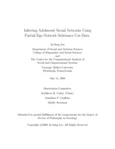 Inferring Adolescent Social Networks Using Partial Ego-Network Substance Use Data Ju-Sung Lee Department of Social and Decision Sciences College of Humanities and Social Sciences and