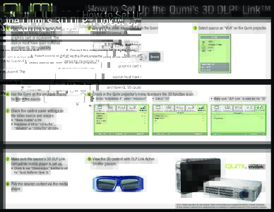 How to Set Up the Qumi’s 3D DLP® Link™  Make sure you have a source that features an NVidia Quadro FX graphics card or equivalent. The source must have quad-buffered and Open GL 3D capability.
