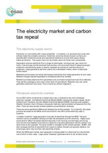 The electricity market and carbon tax repeal The electricity supply sector Electricity is a commodity with unique properties. In Australia, it is produced and consumed entirely inside the domestic economy. Electricity ca