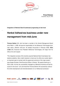Press Release Düsseldorf, May 26, 2008 Integration of National Starch businesses progressing on fast track  Henkel Adhesives business under new