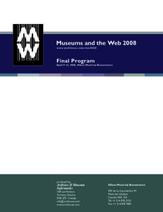 Museums and the Web 2008 w w w. archimuse.com / mw20 08 / Final Program  April 9-12, 2008, Hilton Montréal Bonaventure