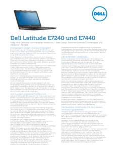 Dell Latitude E7240 und E7440 Völlig neue Definition kommerzieller Notebooks – tolles Design, branchenführende Zuverlässigkeit und Ultrabook™ Mobilität Erstklassiges Design und Zuverlässigkeit Die schmalen, leic