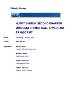 HUSKY ENERGY SECOND QUARTER 2013 CONFERENCE CALL & WEBCAST TRANSCRIPT Date:  Thursday, July 25, 2013