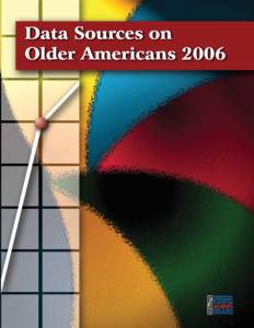 Federal Interagency Forum on Aging-Related Statistics  DATA SOURCES ON OLDER AMERICANS 2006