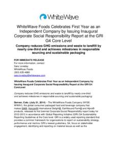 WhiteWave Foods Celebrates First Year as an Independent Company by Issuing Inaugural Corporate Social Responsibility Report at the GRI G4 Core Level Company reduces GHG emissions and waste to landfill by nearly one-third