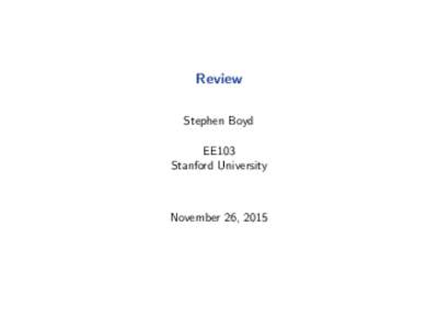 Review Stephen Boyd EE103 Stanford University  November 26, 2015