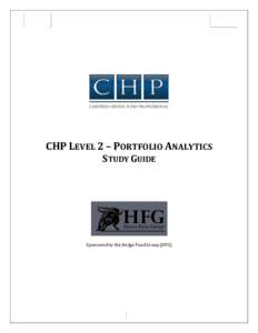 CHP LEVEL 2 – PORTFOLIO ANALYTICS STUDY GUIDE Sponsored by the Hedge Fund Group (HFG)  0
