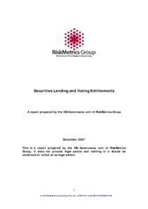 Securities Lending and Voting Entitlements  A report prepared by the ISS Governance unit of RiskMetrics Group December 2007 This is a report prepared by the ISS Governance unit of RiskMetrics