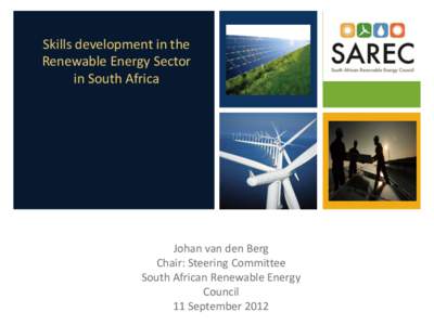 Skills development in the Renewable Energy Sector in South Africa Johan van den Berg Chair: Steering Committee